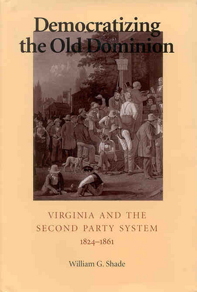Cover image for Democratizing the Old Dominion: Virginia and the second party system, 1824-1861