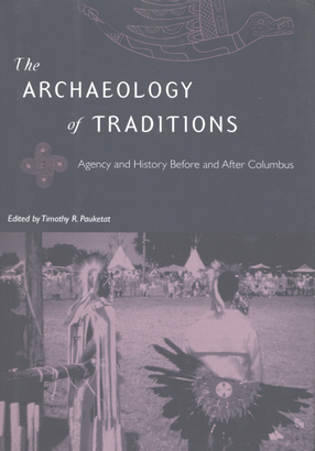 Cover image for The archaeology of traditions: agency and history before and after Columbus