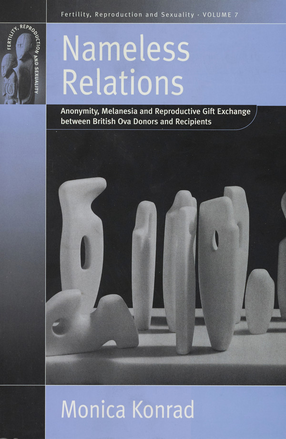 Cover image for Nameless relations: anonymity, Melanesia and reproductive gift exchange between British ova donors and recipients