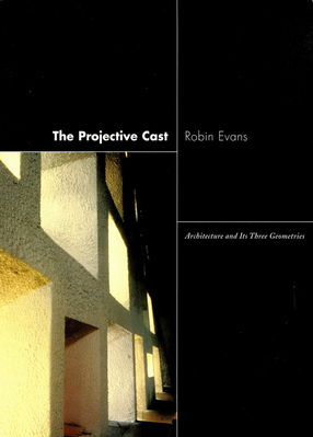 Cover image for The Projective Cast: Architecture and Its Three Geometries