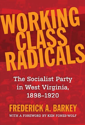 Cover image for Working class radicals: the Socialist Party in West Virginia, 1898-1920