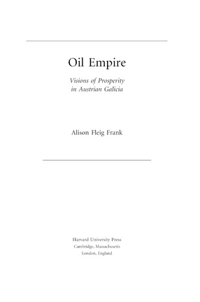 Cover image for Oil empire: visions of prosperity in Austrian Galicia