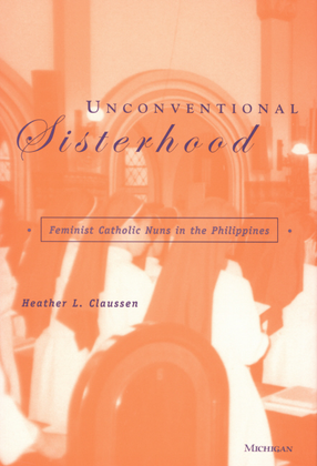 Cover image for Unconventional sisterhood: feminist Catholic nuns in the Philippines