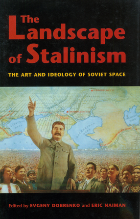 Cover image for The landscape of Stalinism: the art and ideology of Soviet space