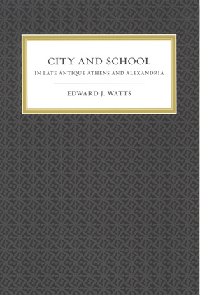 Cover image for City and school in late antique Athens and Alexandria