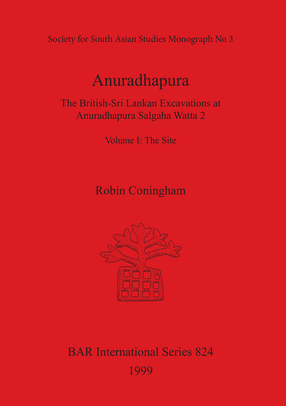 Cover image for Anuradhapura: The British-Sri Lankan Excavations at Anuradhapura Salgaha Watta 2. Volume I: The Site