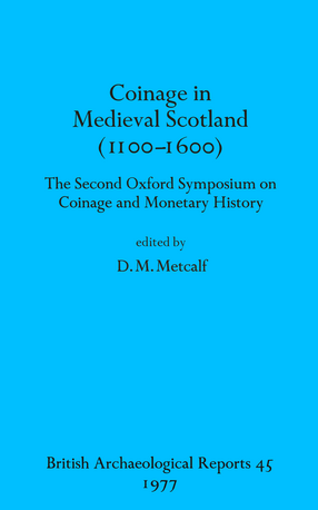 Cover image for Coinage in Medieval Scotland (1100-1600): The Second Oxford Symposium on Coinage and Monetary History