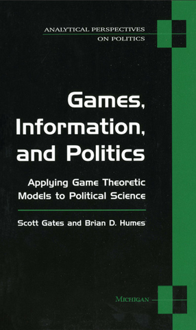 Cover image for Games, Information, and Politics: Applying Game Theoretic Models to Political Science