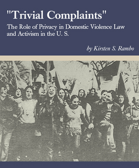 Cover image for &quot;Trivial complaints&quot;: the role of privacy in domestic violence law and activism in the U.S.