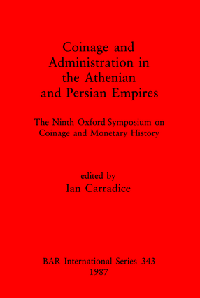 Cover image for Coinage and Administration in the Athenian and Persian Empires: The Ninth Oxford Symposium on Coinage and Monetary History