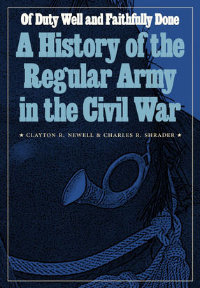 Cover image for Of duty well and faithfully done: a history of the regular army in the Civil War
