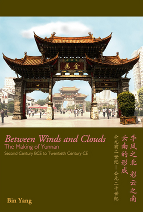 Cover image for Between winds and clouds: the making of Yunnan (second century BCE to twentieth century CE)