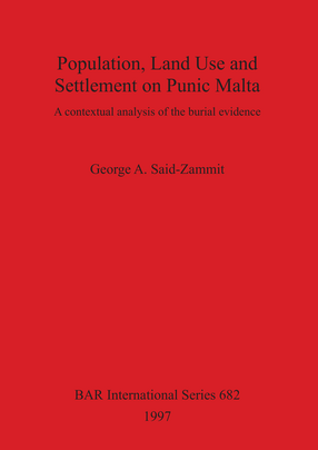 Cover image for Population, Land Use and Settlement on Punic Malta: A contextual analysis of the burial evidence