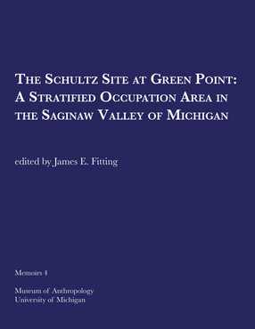 Cover image for The Schultz Site at Green Point: A Stratified Occupation Area in the Saginaw Valley of Michigan