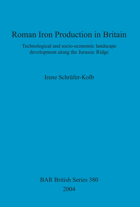 Cover image for Roman Iron Production in Britain: Technological and socio-economic landscape development along the Jurassic Ridge