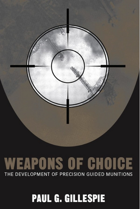 Cover image for Weapons of choice: the development of precision guided munitions