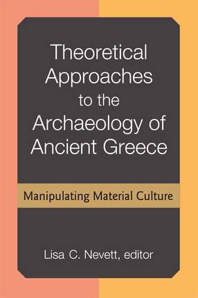 Cover image for Theoretical Approaches to the Archaeology of Ancient Greece: Manipulating Material Culture