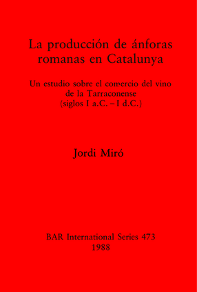 Cover image for La producción de ánforas romanas en Catalunya: Un estudio sobre el comercio del vino de la Tarraconense (siglos I a.C. - I d.C.)