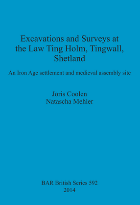 Cover image for Excavations and Surveys at the Law Ting Holm, Tingwall, Shetland: An Iron Age settlement and medieval assembly site