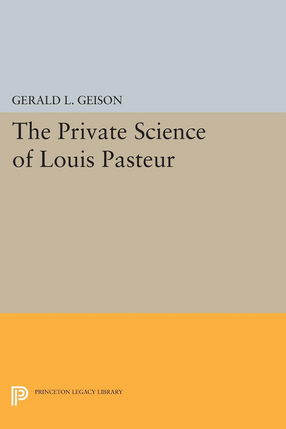 Cover image for The Private Science of Louis Pasteur