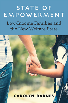 Cover image for State of Empowerment: Low-Income Families and the New Welfare State