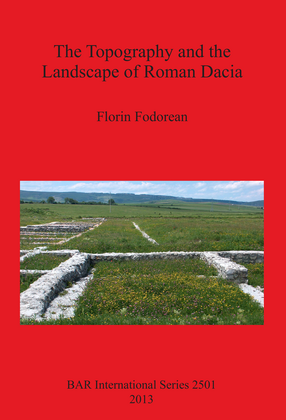 Cover image for The Topography and the Landscape of Roman Dacia