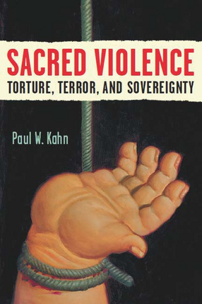 Cover image for Sacred Violence: Torture, Terror, and Sovereignty
