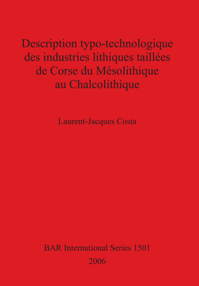 Cover image for Description typo-technologique des industries lithiques taillées de Corse du Mésolithique au Chalcolithique