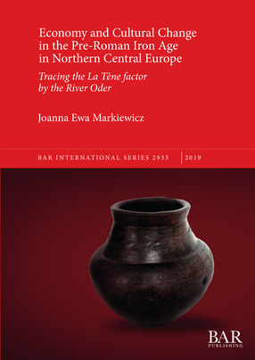 Cover image for Economy and Cultural Change in the Pre-Roman Iron Age in Northern Central Europe: Tracing the La Tène factor by the River Oder