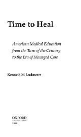 Cover image for Time to heal: American medical education from the turn of the century to the era of managed care