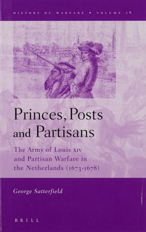 Cover image for Princes, posts and partisans: the army of Louis XIV and partisan warfare in the Netherlands (1673-1678)