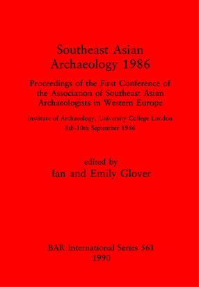 Cover image for Southeast Asian Archaeology 1986: Proceedings of the First Conference of the Association of Southeast Asian Archaeologists in Western Europe: Institute of Archaeology, University College London, 8th – 10th September 1986