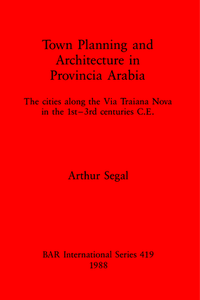 Cover image for Town Planning and Architecture in Provincia Arabia: The cities along the Via Traiana Nova in the 1st-3rd centuries C.E.