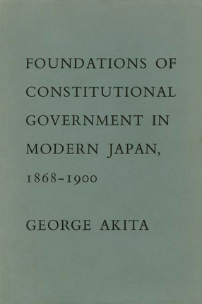 Cover image for Foundations of constitutional government in modern Japan, 1868-1900