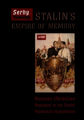 Cover image for Stalin&#39;s empire of memory: Russian-Ukrainian relations in the Soviet historical imagination