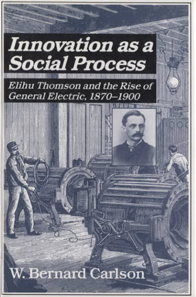 Cover image for Innovation as a social process: Elihu Thomson and the rise of General Electric, 1870-1900