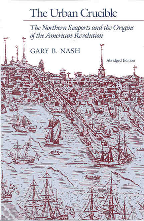 Cover image for The urban crucible: the northern seaports and the origins of the American Revolution
