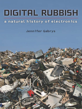 Cover image for Digital Rubbish: A Natural History of Electronics