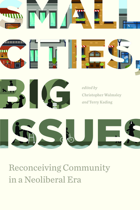 Cover image for Small Cities, Big Issues: Reconceiving Community in a Neoliberal Era