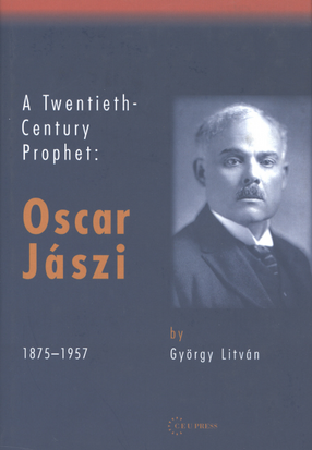 Cover image for A twentieth-century prophet: Oscár Jászi, 1875-1957
