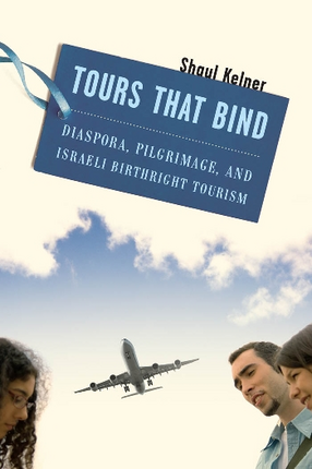 Cover image for Tours that bind: diaspora, pilgrimage, and Israeli birthright tourism