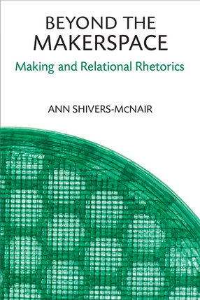 Cover image for Beyond the Makerspace: Making and Relational Rhetorics