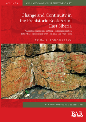 Cover image for Change and Continuity in the Prehistoric Rock Art of East Siberia: An archaeological and anthropological exploration into ethno-cultural identity, belonging, and symbolism