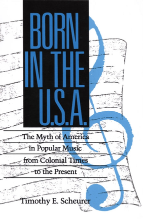 Cover image for Born in the U. S. A.: The Myths of America in Popular Music from Colonial Times to the Present