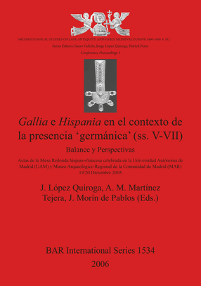 Cover image for Gallia E Hispania En El Contexto De La Presencia &#39;germanica&#39; (ss. V-VII): Balance y Perspectivas (Archaeological Studies on Late Antiquity and Early Medieval Europe (400-1000 A.D.): Conference Proceedings I)