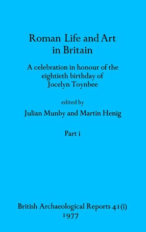 Cover image for Roman Life and Art in Britain, Parts i and ii: A celebration in honour of the eightieth birthday of Jocelyn Toynbee