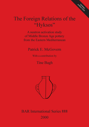 Cover image for The Foreign Relations of the “Hyksos”: A neutron activation study of Middle Bronze Age pottery from the Eastern Mediterranean