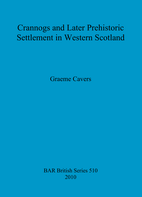 Cover image for Crannogs and Later Prehistoric Settlement in Western Scotland