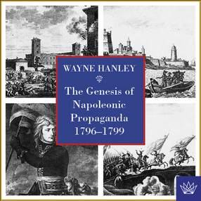 Cover image for The genesis of Napoleonic propaganda, 1796 to 1799