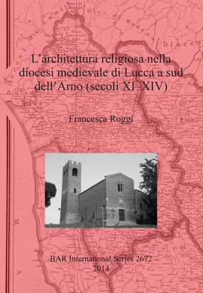 Cover image for L&#39;architettura religiosa nella diocesi medievale di Lucca a sud dell&#39;Arno (secoli XI-XIV)